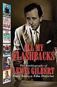 All My Flashbacks : The Autobiography of Lewis Gilbert (Hardcover)