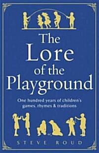 The Lore of the Playground : One Hundred Years of Childrens Games, Rhymes and Traditions (Hardcover)