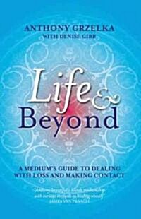 Life & Beyond: A Mediums Guide to Dealing with Loss and Making Contact (Paperback)