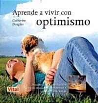 Aprende a Vivir Con Optimismo: Desarrolla Tu Motivaci? Con El Pensamiento Positivo Y Consigue Tus Metas (Paperback)