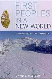 First Peoples in a New World: Colonizing Ice Age America (Paperback)