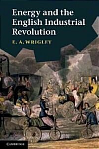 Energy and the English Industrial Revolution (Paperback)