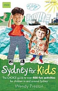 Sydney for Kids: The CHOICE Guide to over 400 fun activities in & around Sydney (Paperback, 5, Fifth Edition)