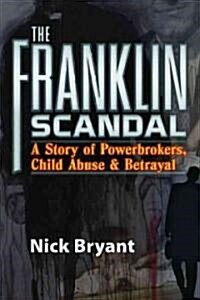 The Franklin Scandal: A Story of Powerbrokers, Child Abuse and Betrayal (Paperback)