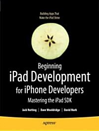 Beginning iPad Development for iPhone Developers: Mastering the iPad SDK (Paperback)