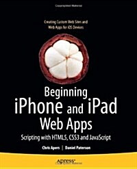 Beginning iPhone and iPad Web Apps: Scripting with HTML5, CSS3, and JavaScript (Paperback)