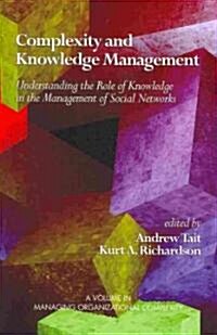 Complexity and Knowledge Management Understanding the Role of Knowledge in the Management of Social Networks (PB) (Paperback)