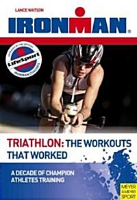 Triathlon: The Workouts That Worked: A Decade of Champion Athletes Training (Paperback)