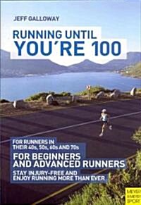 Running Until Youre 100 : For Runners in Their 40s, 50s, 60s and 70s (Paperback, 3rd ed.)