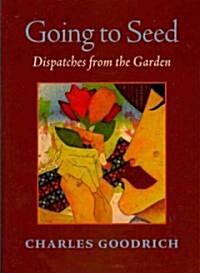 Going to Seed: Dispatches from the Garden (Paperback)