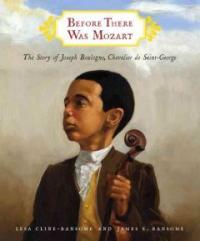 Before there was mozart : the story of Joseph Boulogne, Chevalier de Saint-George