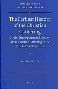 The Earliest History of the Christian Gathering: Origin, Development and Content of the Christian Gathering in the First to Third Centuries (Hardcover)