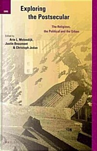 Exploring the Postsecular: The Religious, the Political and the Urban (Hardcover, XVIII, 406 Pp.)