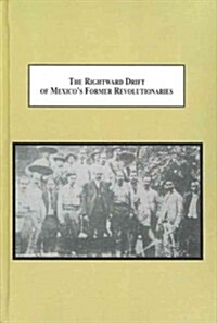 The Rightward Drift of Mexicos Former Revolutionaries (Hardcover)