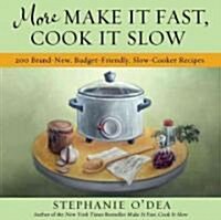 More Make It Fast, Cook It Slow: 200 Brand-New, Budget-Friendly, Slow-Cooker Recipes (Paperback)