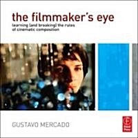 The Filmmakers Eye : Learning (and Breaking) the Rules of Cinematic Composition (Paperback)