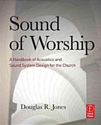 Sound of Worship : A Handbook of Acoustics and Sound System Design for the Church (Paperback)