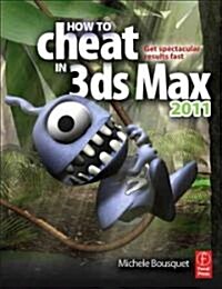 How to Cheat in 3ds Max 2011 : Get Spectacular Results Fast (Paperback)
