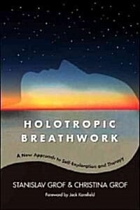 Holotropic Breathwork: A New Approach to Self-Exploration and Therapy (Hardcover)