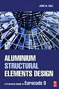 Aluminium Structural Elements Design (Hardcover)