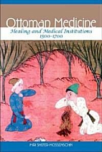 Ottoman Medicine: Healing and Medical Institutions, 1500-1700 (Paperback)