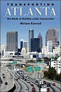Transporting Atlanta: The Mode of Mobility Under Construction (Paperback)