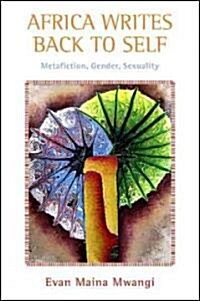 Africa Writes Back to Self: Metafiction, Gender, Sexuality (Paperback)