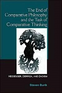 The End of Comparative Philosophy and the Task of Comparative Thinking: Heidegger, Derrida, and Daoism (Paperback)