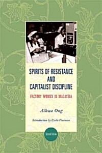 Spirits of Resistance and Capitalist Discipline, Second Edition: Factory Women in Malaysia (Paperback, 2, Revised)