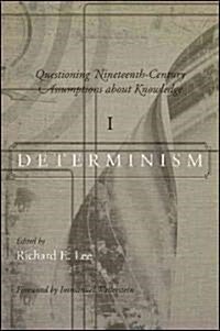 Questioning Nineteenth-Century Assumptions about Knowledge, Volume 1: Determinism (Paperback)