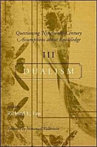 Questioning Nineteenth-Century Assumptions about Knowledge, III: Dualism (Paperback)