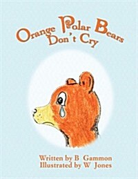 Orange Polar Bears Dont Cry (Paperback)