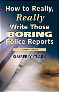 How to Really, Really Write Those Boring Police Reports (Paperback, 2nd)