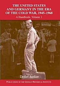 The United States and Germany in the Era of the Cold War, 1945–1990 : A Handbook (Paperback)