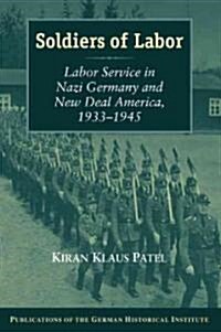 Soldiers of Labor : Labor Service in Nazi Germany and New Deal America, 1933–1945 (Paperback)