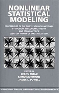 Nonlinear Statistical Modeling : Proceedings of the Thirteenth International Symposium in Economic Theory and Econometrics: Essays in Honor of Takeshi (Paperback)