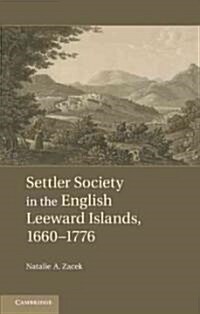 Settler Society in the English Leeward Islands, 1670–1776 (Hardcover)