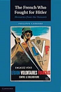 The French Who Fought for Hitler : Memories from the Outcasts (Hardcover)