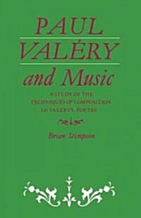 Paul Valery and Music : A Study of the Techniques of Composition in Valerys Poetry (Paperback)