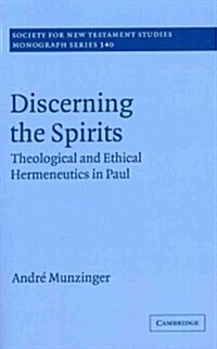 Discerning the Spirits : Theological and Ethical Hermeneutics in Paul (Paperback)