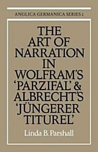 The Art of Narration in Wolframs Parzival and Albrechts Jungerer Titurel (Paperback)