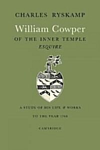 William Cowper of the Inner Temple, Esq. : A Study of His Life and Works to the Year 1768 (Paperback)