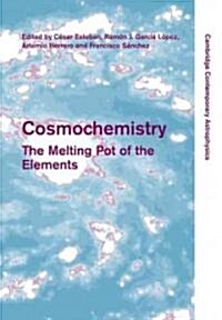 Cosmochemistry : The Melting Pot of the Elements (Paperback)