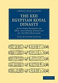 The XXII. Egyptian Royal Dynasty, with Some Remarks on XXVI, and Other Dynasties of the New Kingdom (Paperback)