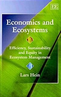 Economics and Ecosystems : Efficiency, Sustainability and Equity in Ecosystem Management (Hardcover)