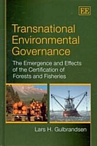 Transnational Environmental Governance : The Emergence and Effects of the Certification of Forests and Fisheries (Hardcover)