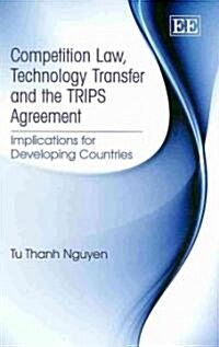 Competition Law, Technology Transfer and the TRIPS Agreement : Implications for Developing Countries (Hardcover)