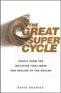 [중고] The Great Super Cycle : Profit from the Coming Inflation Tidal Wave and Dollar Devaluation (Hardcover)