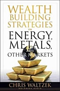 Wealth Building Strategies in Energy, Metals, and Other Markets (Hardcover)