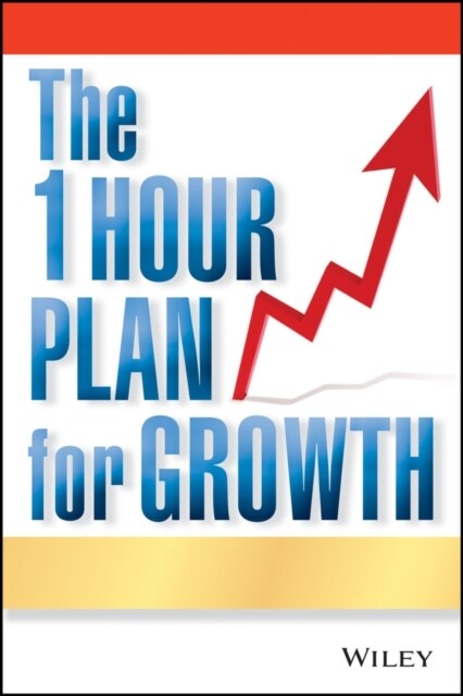 The One Hour Plan for Growth: How a Single Sheet of Paper Can Take Your Business to the Next Level (Paperback)
